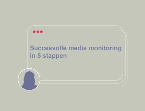 In 5 stappen naar een succesvolle media monitoring strategie