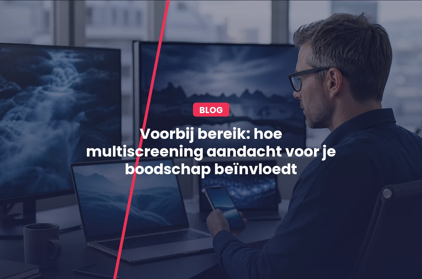 Voorbij bereik – hoe multiscreening aandacht voor je boodschap beïnvloedt