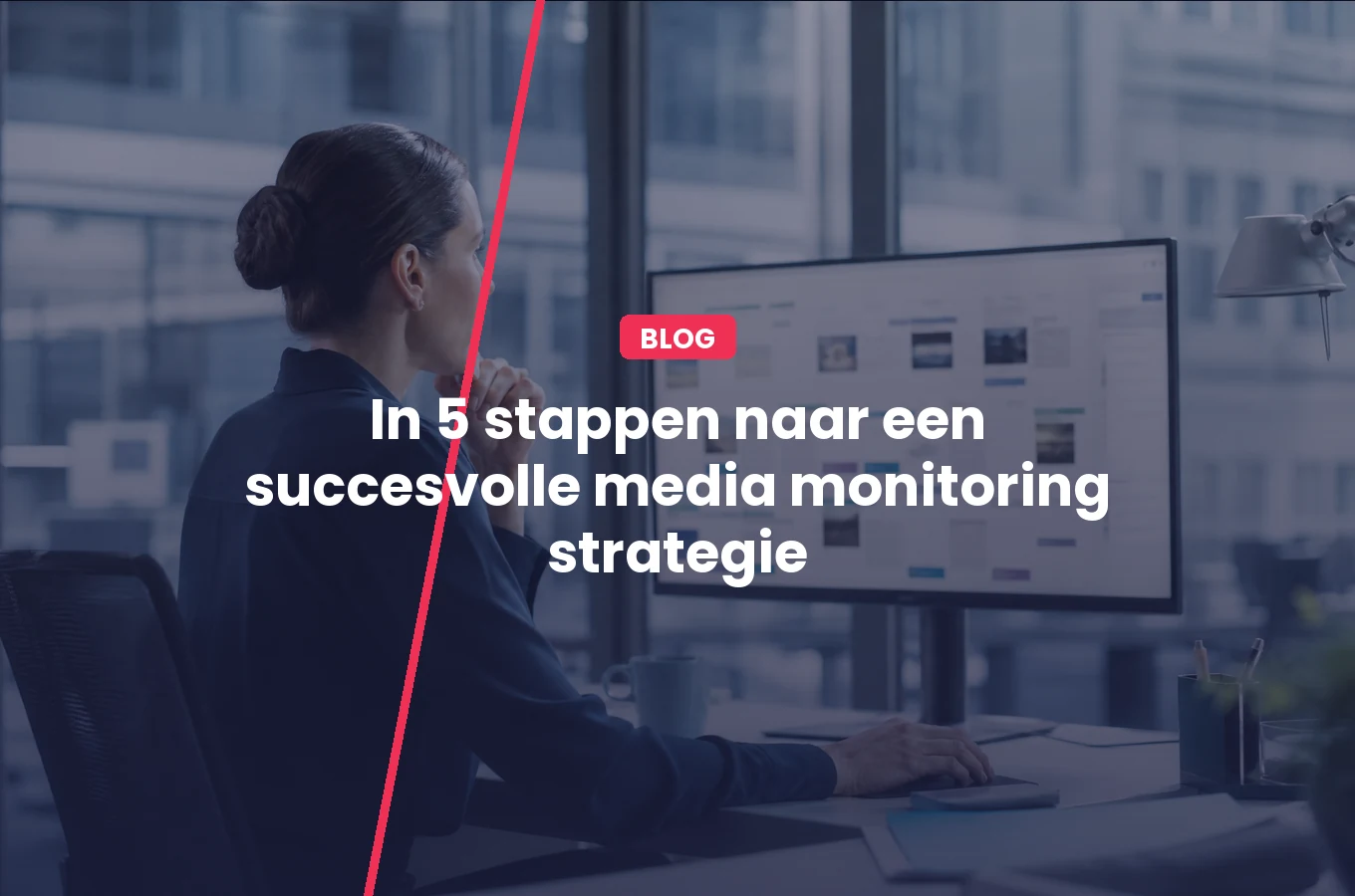 In 5 stappen naar een succesvolle media monitoring strategie