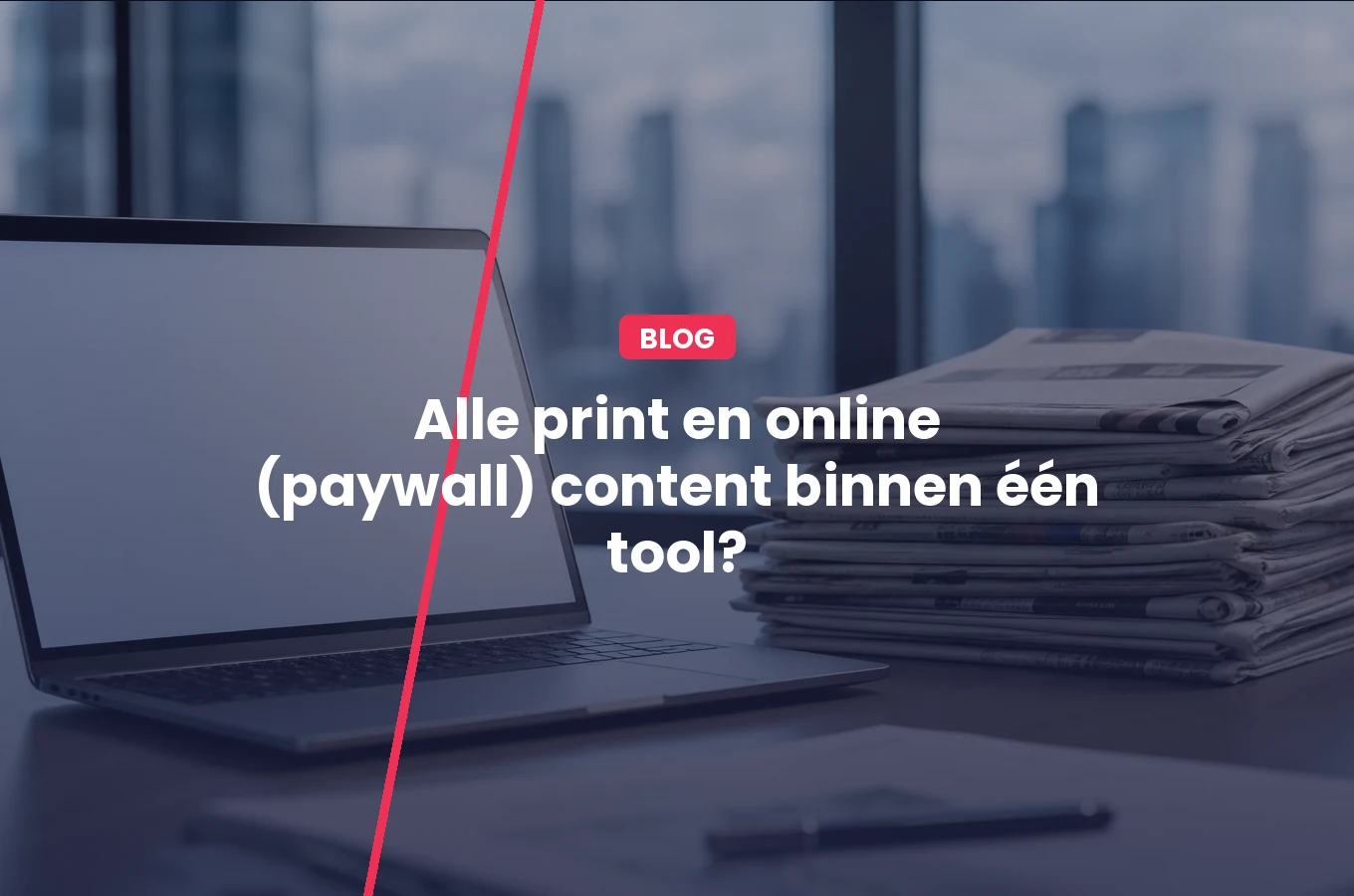 Alle print en online (paywall) content binnen één tool?