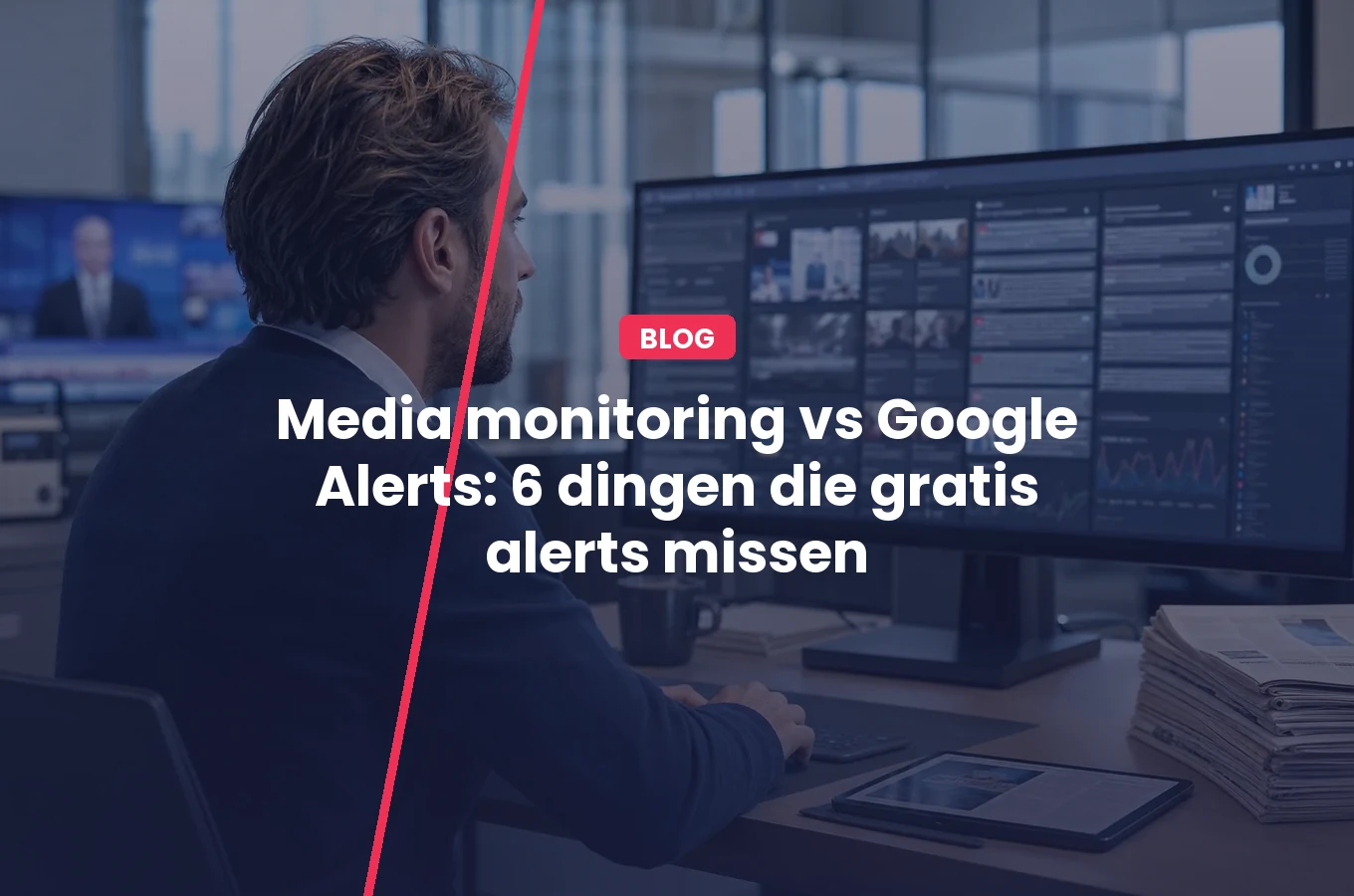 Media monitoring vs Google Alerts: 6 dingen die gratis alerts missen