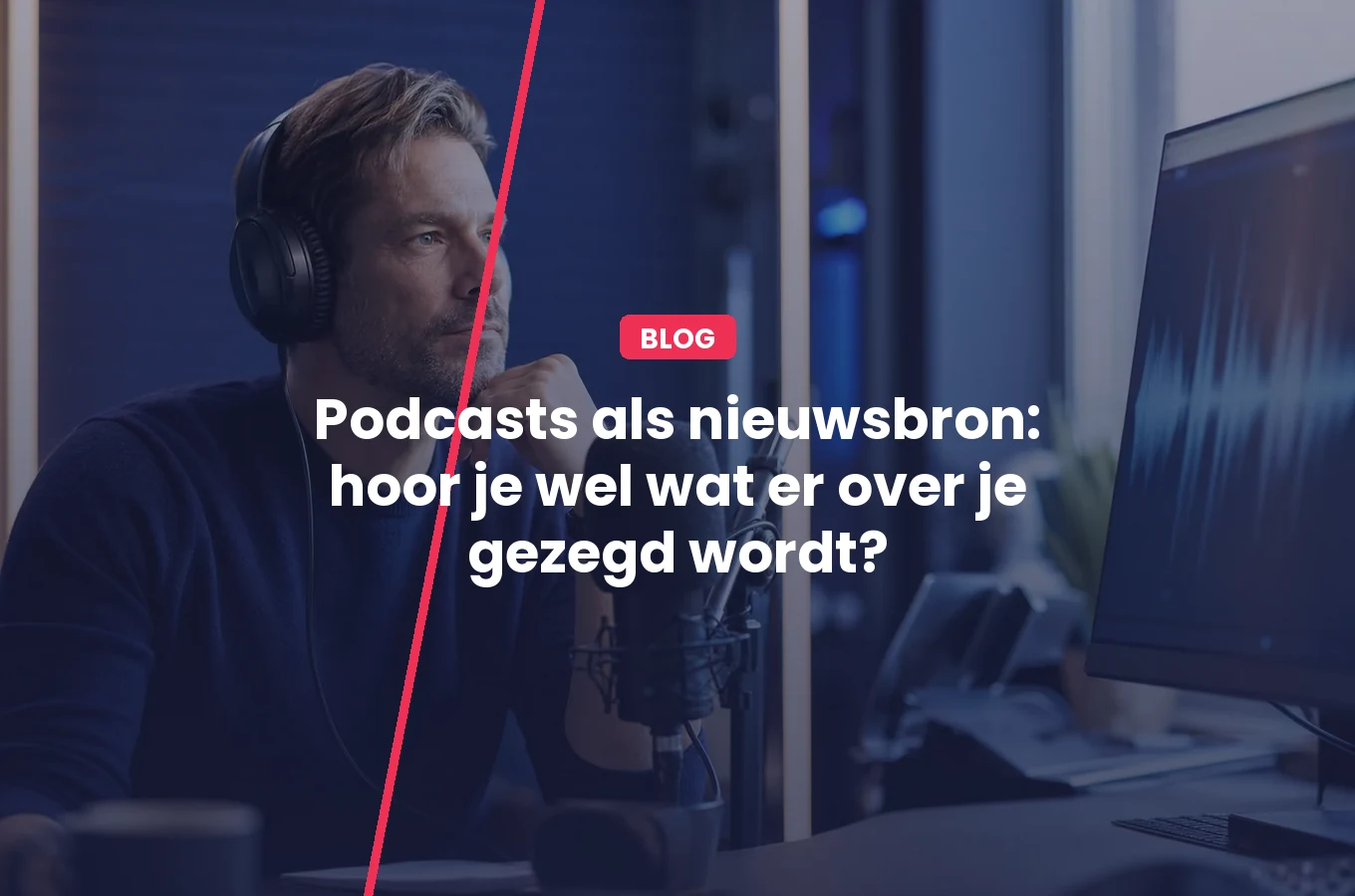 Podcasts als nieuwsbron: hoor je wel wat er over je gezegd wordt?